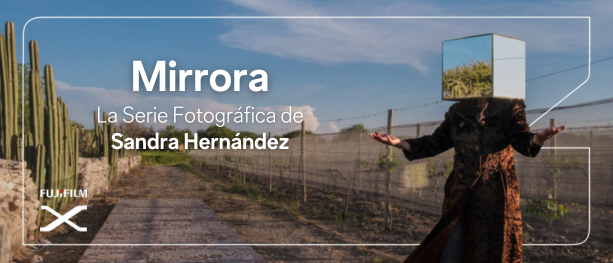 Mirrora, la Serie Fotográfica de Sandra Hernández